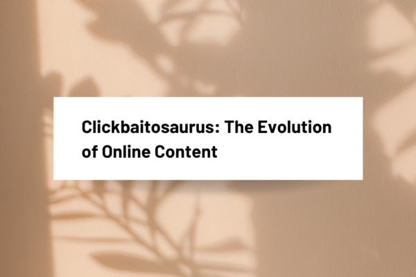 Clickbaitosaurus: The Evolution of Online Content